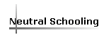 Neutral Schooling